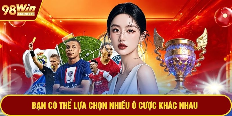 Bạn có thể lựa chọn nhiều ô cược khác nhau